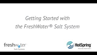 Getting Started with the FreshWater® Salt System for Hot Spring® Spas [upl. by Drahser]