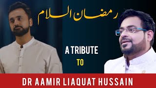 Ramzan Assalam  A Tribute to DR AAMIR LIAQUAT HUSSAIN  Complete Kalaam [upl. by Notnel875]