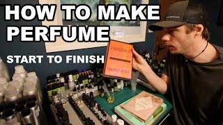 How to Make Perfume Start to Finish [upl. by Aura]