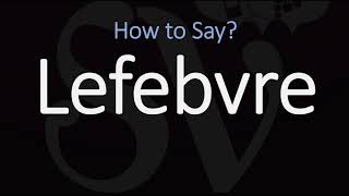 How to Pronounce Lefebvre CORRECTLY [upl. by Araiet]