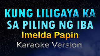 KUNG LILIGAYA KA SA PILING NG IBA  Imelda Papin HD Karaoke [upl. by Eneleh]