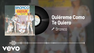 Bronco  Quiéreme Como Te Quiero Audio [upl. by Jenilee]