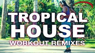 Workout Music Source  Tropical House Workout Remixes 124 BPM [upl. by Elik]