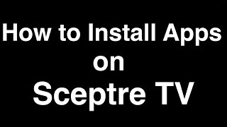 How to Install Apps on Sceptre TV [upl. by Nylle]