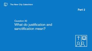 Q32 What Do Justification and Sanctification Mean [upl. by Berkly]