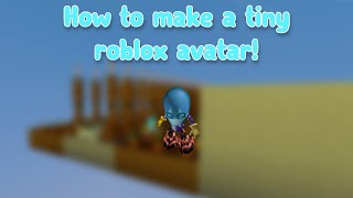 How to make a tiny roblox avatar [upl. by Zara]