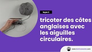 Comment tricoter des côtes anglaises en rond   Tricoter avec les aiguilles circulaires [upl. by Fotzsyzrk851]