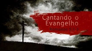 Cantando o Evangelho  Romanos 515 [upl. by Nyvek50]