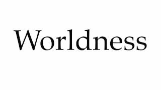 How to Pronounce Worldness [upl. by Eniksre]