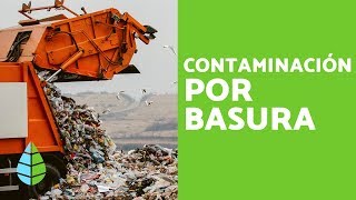 BASURA y RESIDUOS  CONTAMINACIÓN por BASURA CAUSAS y CONSECUENCIAS [upl. by Acireed]