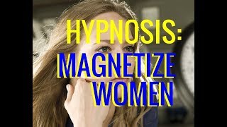 Hypnosis Be A MAGNET For Women Attract Women Mind Programming [upl. by Vivl]