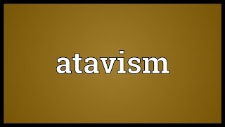 Atavism Meaning [upl. by Nyer]