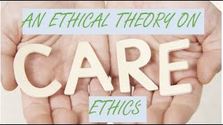 Care Ethics An Ethical Theory [upl. by Culver]