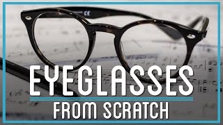 How to Make Eyeglasses from Scratch [upl. by Lillie855]