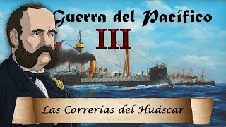 La Guerra del Pacífico  Ep 3 Las Correrías del Huáscar [upl. by Latreese705]