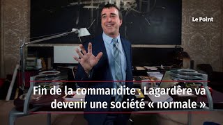 Fin de la commandite  Lagardère va devenir une société « normale » [upl. by Ynoble]