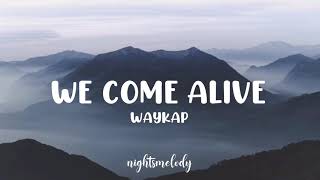 Waykap ft Emmi  We Come Alive Lyrics [upl. by Nylrebma]