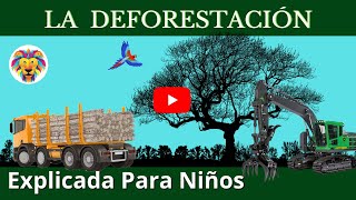 DEFORESTACIÓN  Tala de los árboles  Videos Educativos Para Niños [upl. by Anurag]