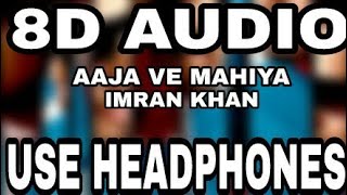 Aaja Ve Mahiya  Imran Khan  8D AUDIO  8D MUSICS [upl. by Cartie]