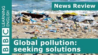 Global pollution seeking solutions BBC News Review [upl. by Sihtam]