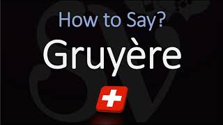 How to Pronounce Gruyère CORRECTLY Swiss French Pronunciation [upl. by Annairol201]