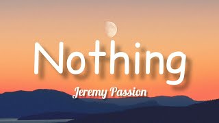 Jeremy Passion  Nothing Lyrics [upl. by Innattirb]