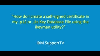 How do I create a selfsigned certificate in my p12 or jks Key Database File using ikeyman [upl. by Branca]