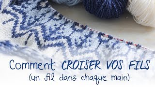 TRICOTER LE JACQUARD  Comment croiser vos fils  Un fil dans chaque main [upl. by Adile]