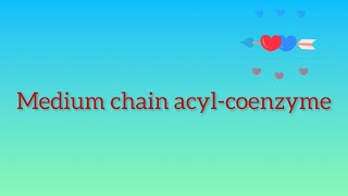 Medium chain acylcoenzyme [upl. by Siva]