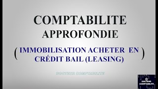 IMMOBILISATION ACHETER EN CRÉDIT BAIL  LEASING  La Comptabilité approfondie [upl. by Niamor393]