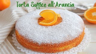 TORTA SOFFICE ALL’ARANCIA Ricetta Facile  Super Easy Orange Cake Recipe [upl. by Oloap418]