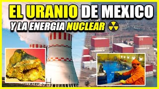 LOS YACIMIENTOS DE URANIO EN MÉXICO Y LA ENERGÍA NUCLEAR [upl. by Mariele]