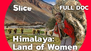 Himalaya Land of Women  SLICE  Full Documentary [upl. by Senior]