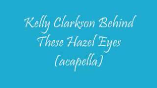 Kelly Clarkson  Behind These Hazel Eyes acapella version [upl. by Shaum]