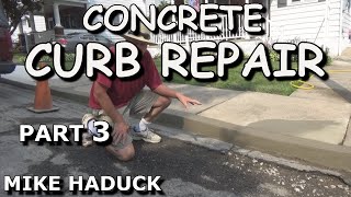 CONCRETE CURB REPAIR Part 3 Mike Haduck [upl. by Diandre831]