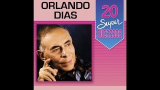 Orlando Dias  20 Super Sucessos Completo  Oficial [upl. by Elhsa]