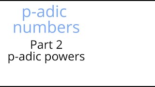 padic numbers Part 2 padic powers [upl. by Kreg485]