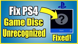 How to FIX PS4 Unrecognized DISC that wont start 4 Steps and More [upl. by Endres322]