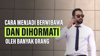 Cara Menjadi Berwibawa dan Dihormati Banyak Orang [upl. by Nairoc86]