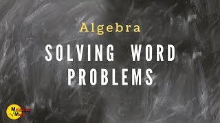 Solving Word Problems Using Algebra [upl. by Noma]