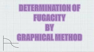 DETERMINATION OF FUGACITY BY GRAPHICAL METHOD [upl. by Riggs]