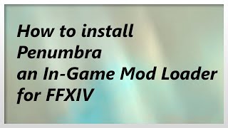 READ DESCRIPTION Guide for Penumbra for FFXIV Ingame Texture amp Model Replacement Tool 2021 [upl. by Martella]