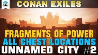 Fragments of Power Chest Locations The Unnamed City 2  Guide  Conan Exiles [upl. by Amsed452]