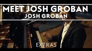 Josh Groban  Meet Josh Groban Extras [upl. by Defant363]