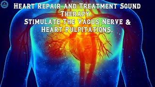 Heart Repair and Treatment Sound Therapy  Vagus Nerve Stimulation Music  Heart Healing Frequency [upl. by Notyrb544]