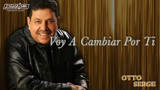 Otto Serge  Voy a cambiar por ti Audio Oficial [upl. by Latisha]