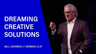 Dreaming Creative Solutions  Bill Johnson Sermon Clip  Bethel Church [upl. by Ramsay]