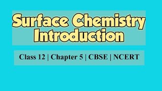 Surface Chemistry  Introduction Adsorption  Chapter 5  Class 12  Chemistry  NCERT [upl. by Gordon]