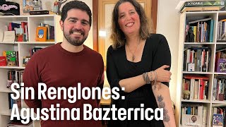 SIN RENGLONES CON AGUSTINA BAZTERRICA [upl. by Volotta]