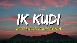 Ik Kudi  Arpit Bala amp WolfCryman  Lyrics [upl. by Callida]